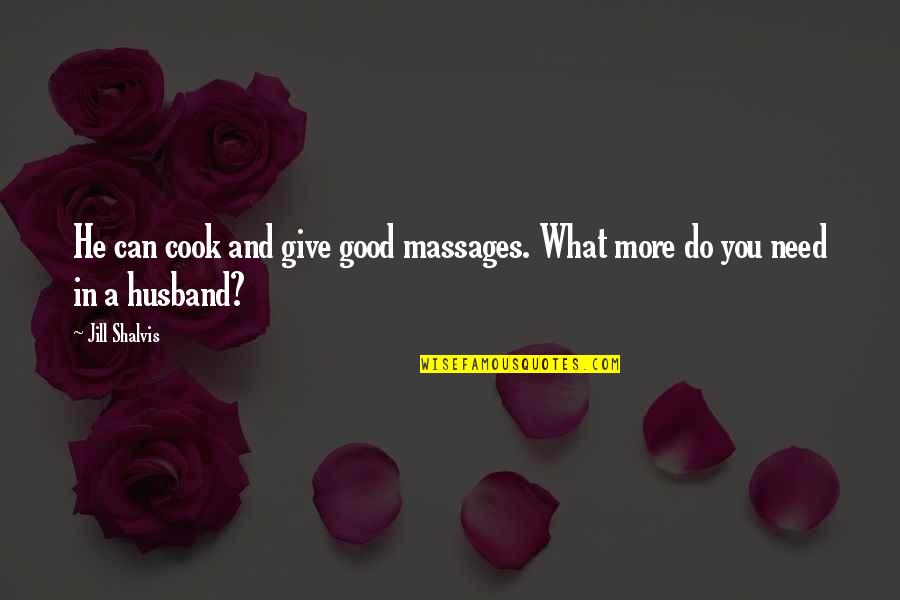 Give What You Can Quotes By Jill Shalvis: He can cook and give good massages. What