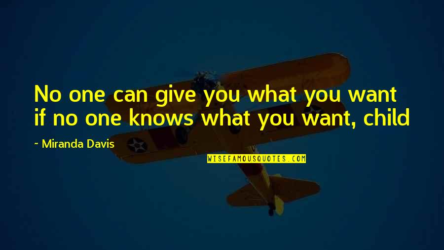 Give What You Can Quotes By Miranda Davis: No one can give you what you want