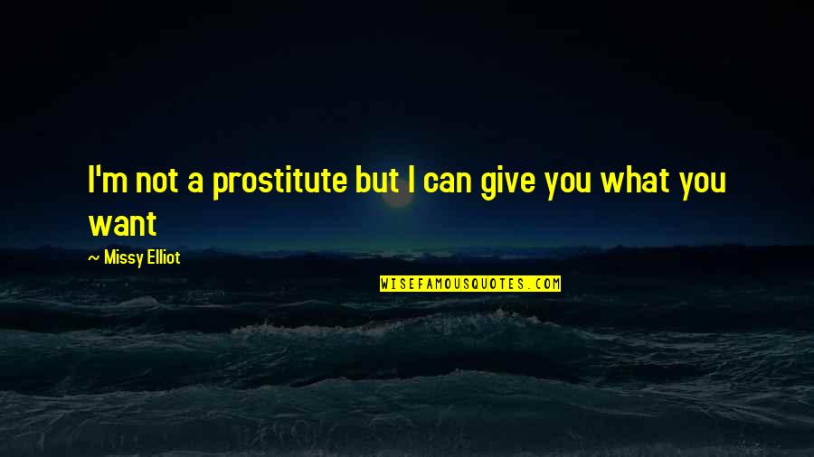 Give What You Can Quotes By Missy Elliot: I'm not a prostitute but I can give