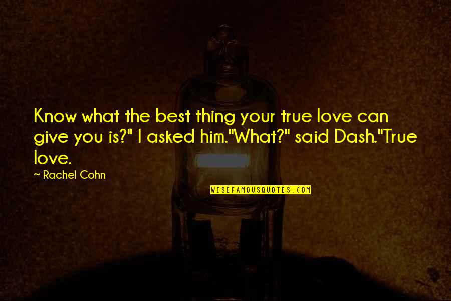 Give What You Can Quotes By Rachel Cohn: Know what the best thing your true love