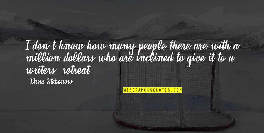 Give Who Quotes By Dana Stabenow: I don't know how many people there are Give Who Quotes By Dana Stabenow: I don't know how many people there are
