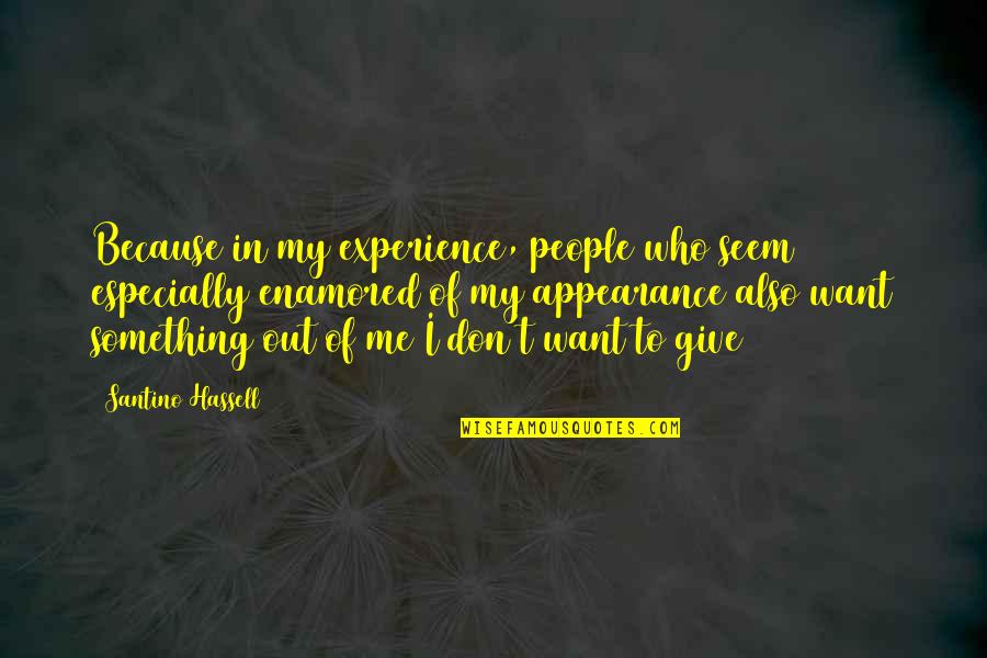 Give Who Quotes By Santino Hassell: Because in my experience, people who seem especially Give Who Quotes By Santino Hassell: Because in my experience, people who seem especially