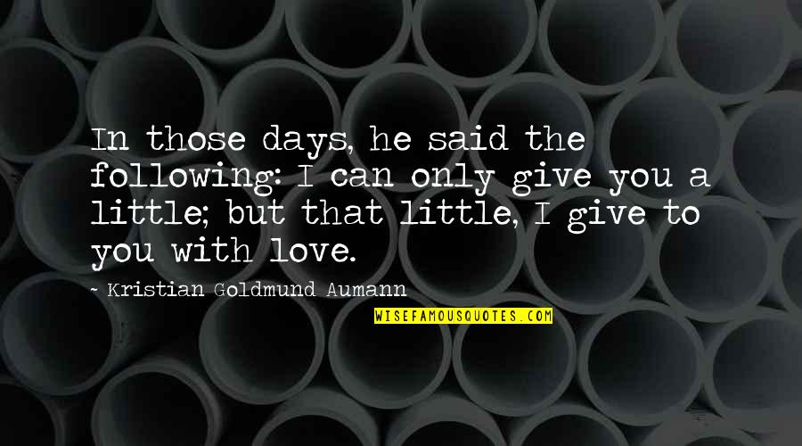 Give With Love Quotes By Kristian Goldmund Aumann: In those days, he said the following: I Give With Love Quotes By Kristian Goldmund Aumann: In those days, he said the following: I