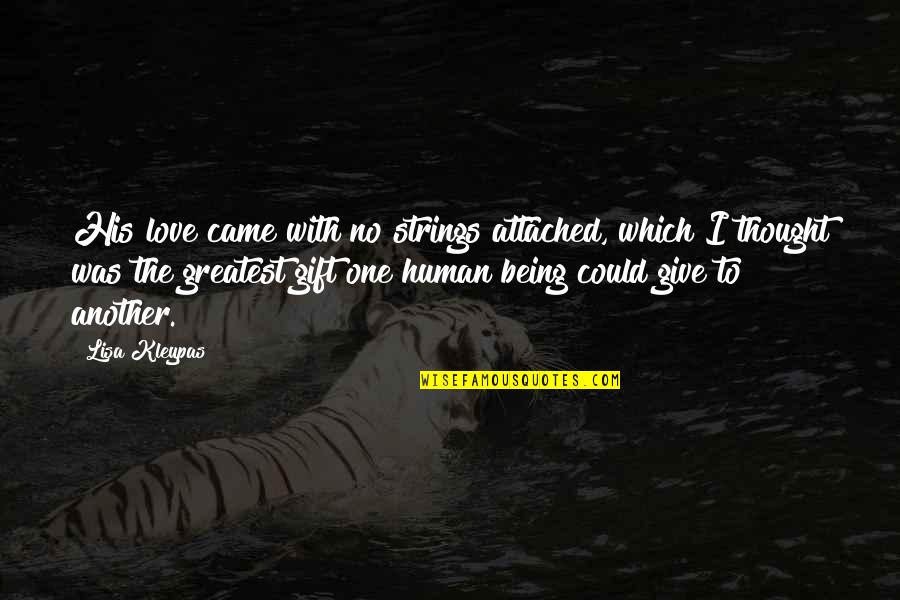 Give With Love Quotes By Lisa Kleypas: His love came with no strings attached, which Give With Love Quotes By Lisa Kleypas: His love came with no strings attached, which