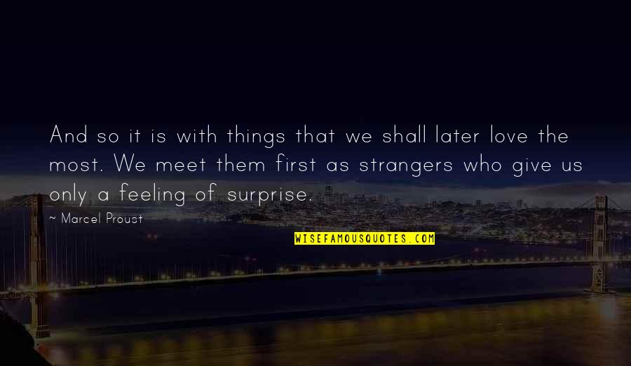 Give With Love Quotes By Marcel Proust: And so it is with things that we Give With Love Quotes By Marcel Proust: And so it is with things that we