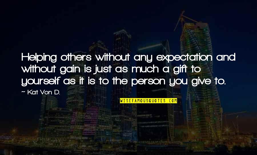 Give Without Expectation Quotes By Kat Von D.: Helping others without any expectation and without gain