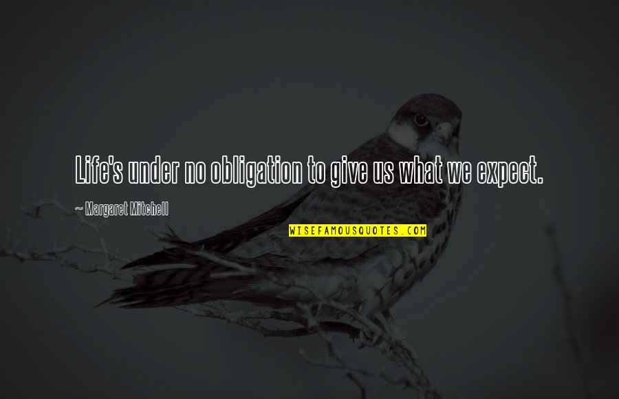 Give Without Expectation Quotes By Margaret Mitchell: Life's under no obligation to give us what