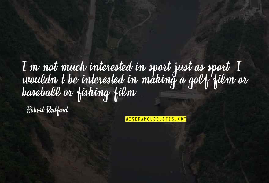 Give Without Expectation Quotes By Robert Redford: I'm not much interested in sport just as