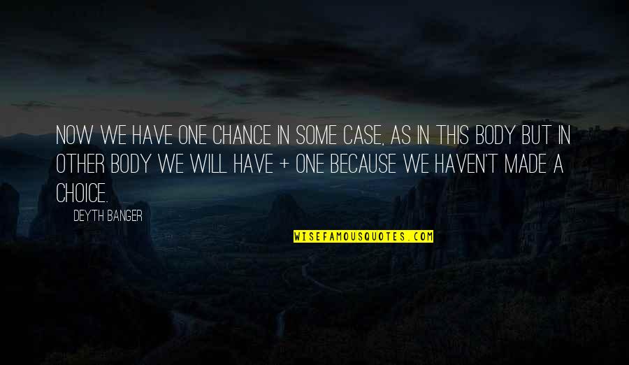 Give Without Expecting Anything In Return Quotes By Deyth Banger: Now we have one chance in some case,