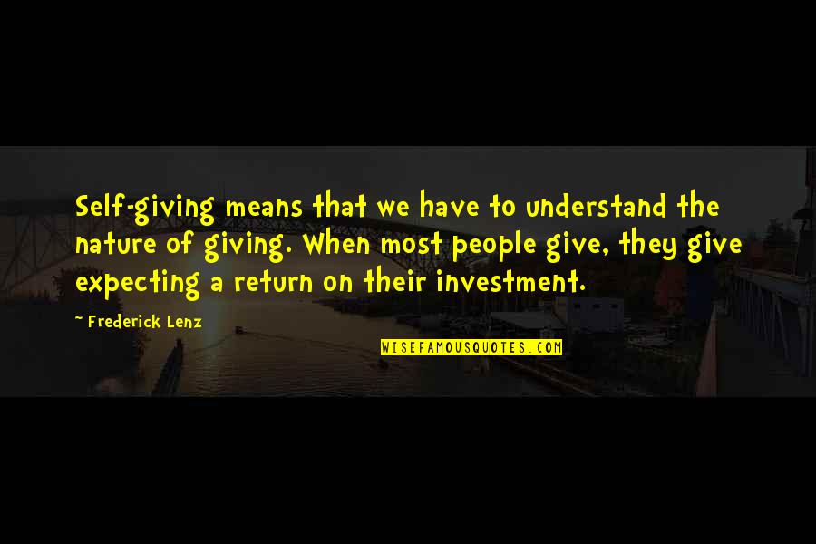 Give Without Expecting Return Quotes By Frederick Lenz: Self-giving means that we have to understand the