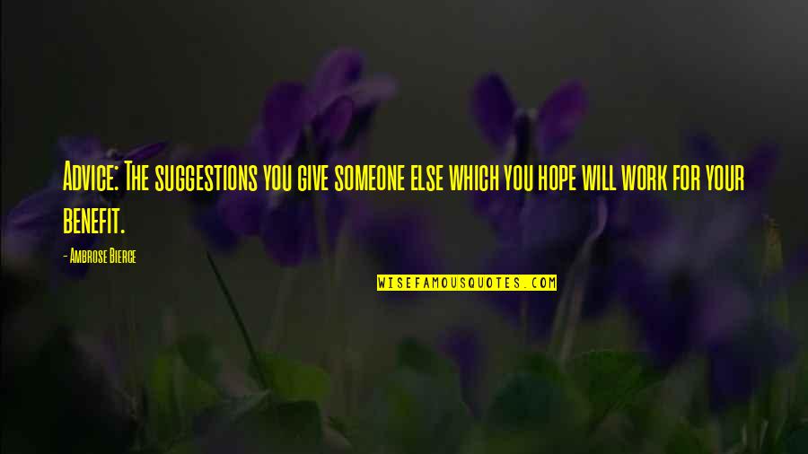 Give You Hope Quotes By Ambrose Bierce: Advice: The suggestions you give someone else which Give You Hope Quotes By Ambrose Bierce: Advice: The suggestions you give someone else which