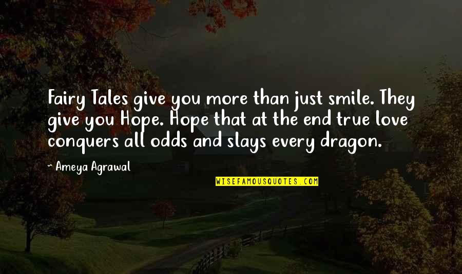 Give You Hope Quotes By Ameya Agrawal: Fairy Tales give you more than just smile. Give You Hope Quotes By Ameya Agrawal: Fairy Tales give you more than just smile.