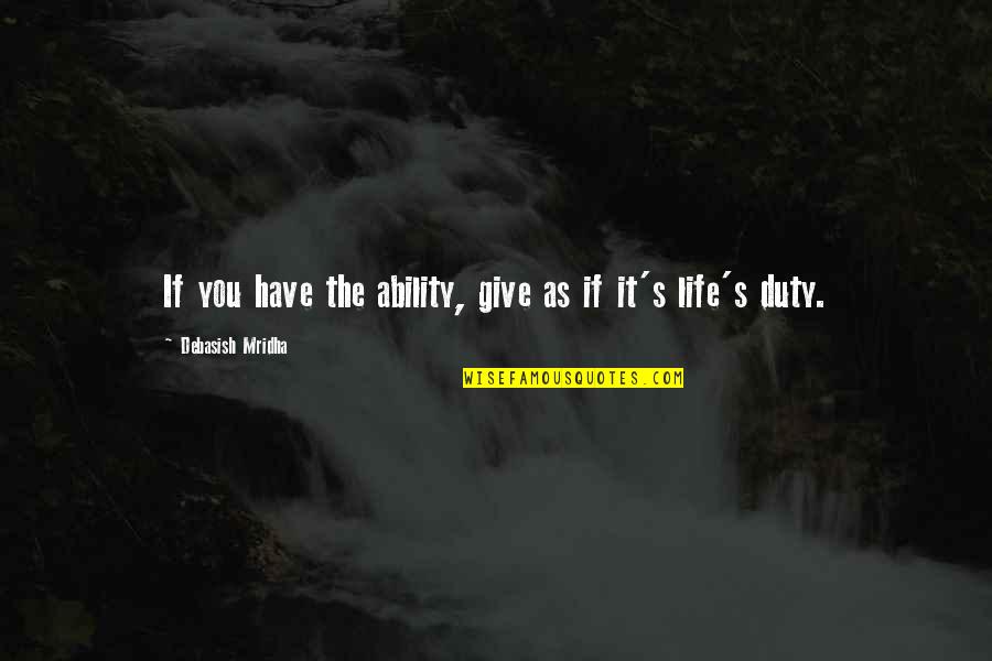 Give You Hope Quotes By Debasish Mridha: If you have the ability, give as if