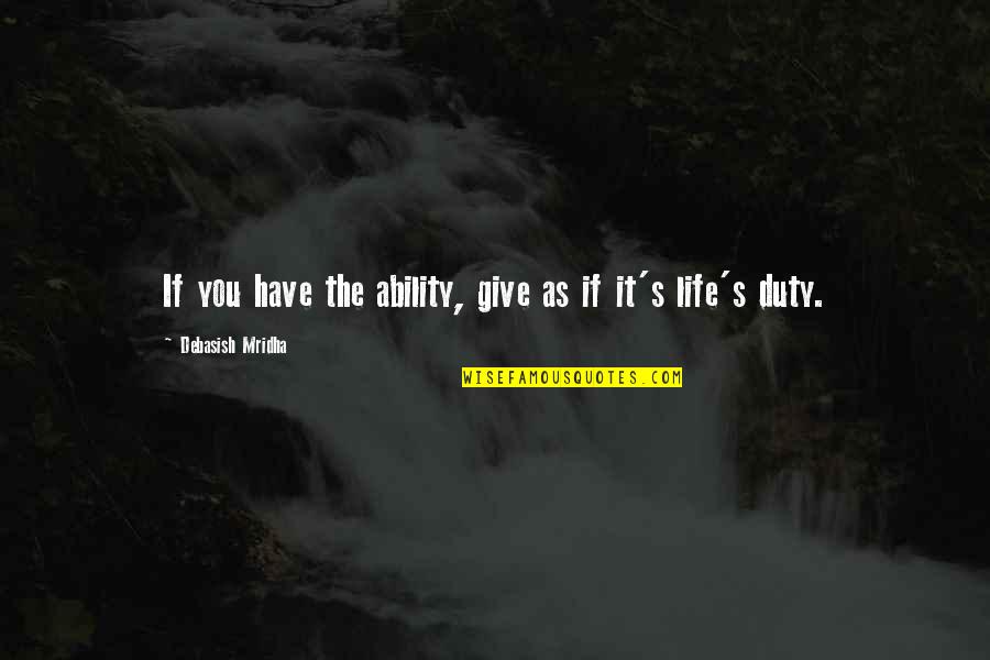 Give You Hope Quotes By Debasish Mridha: If you have the ability, give as if Give You Hope Quotes By Debasish Mridha: If you have the ability, give as if