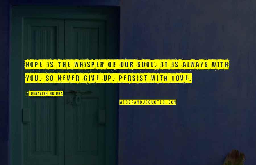 Give You Hope Quotes By Debasish Mridha: Hope is the whisper of our soul. It Give You Hope Quotes By Debasish Mridha: Hope is the whisper of our soul. It