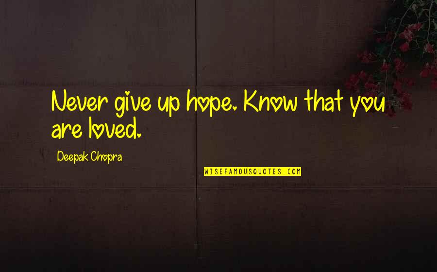 Give You Hope Quotes By Deepak Chopra: Never give up hope. Know that you are Give You Hope Quotes By Deepak Chopra: Never give up hope. Know that you are