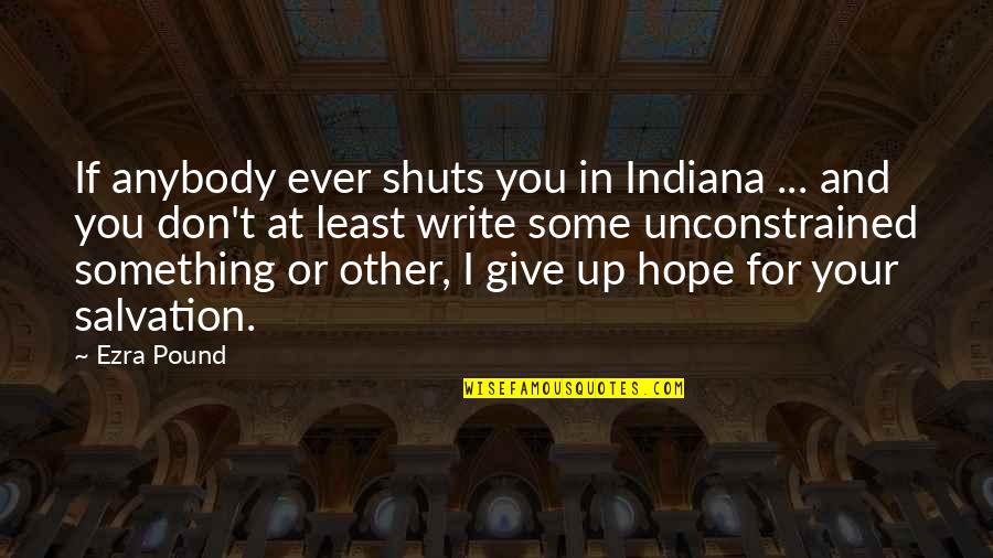 Give You Hope Quotes By Ezra Pound: If anybody ever shuts you in Indiana ... Give You Hope Quotes By Ezra Pound: If anybody ever shuts you in Indiana ...