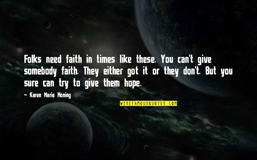 Give You Hope Quotes By Karen Marie Moning: Folks need faith in times like these. You
