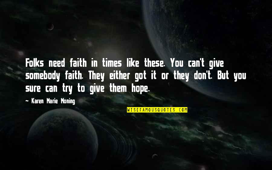 Give You Hope Quotes By Karen Marie Moning: Folks need faith in times like these. You Give You Hope Quotes By Karen Marie Moning: Folks need faith in times like these. You