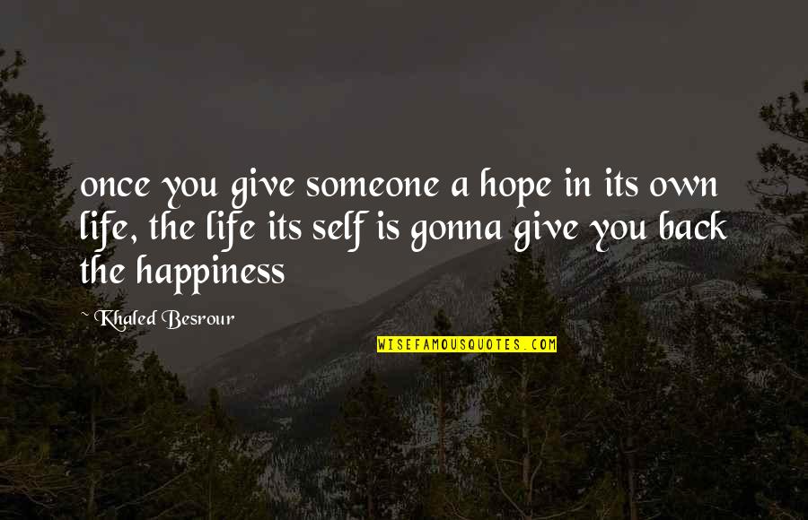 Give You Hope Quotes By Khaled Besrour: once you give someone a hope in its