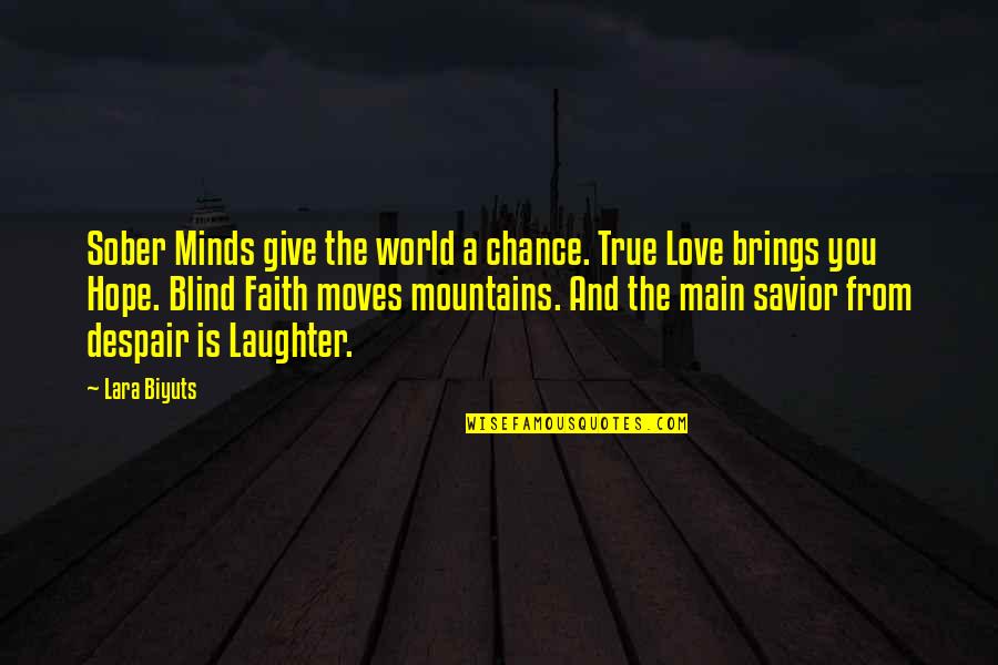 Give You Hope Quotes By Lara Biyuts: Sober Minds give the world a chance. True Give You Hope Quotes By Lara Biyuts: Sober Minds give the world a chance. True