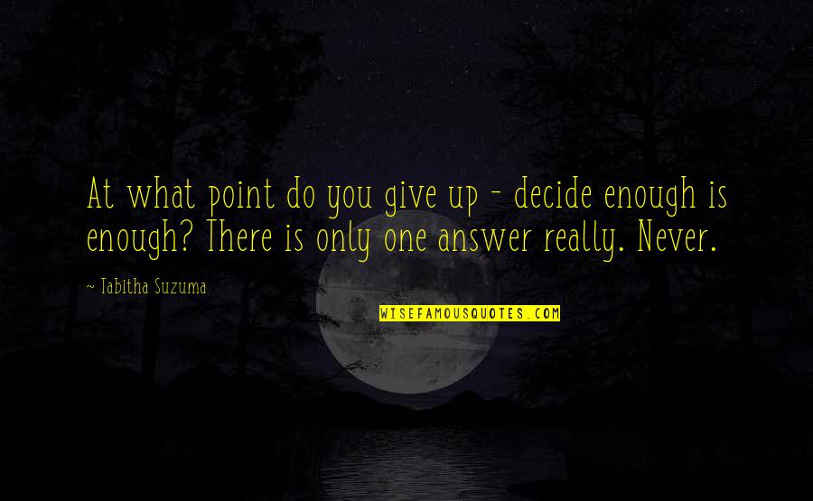 Give You Hope Quotes By Tabitha Suzuma: At what point do you give up -