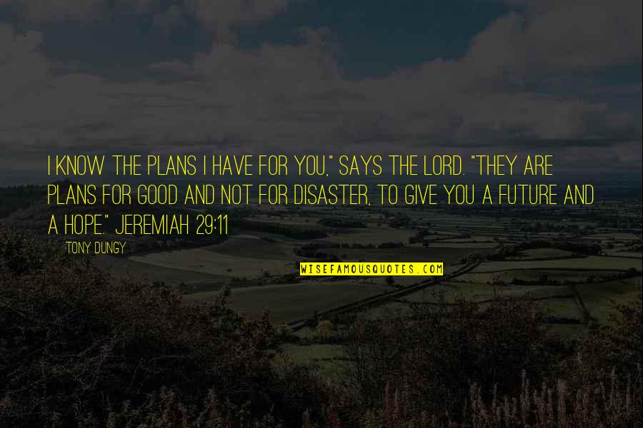 Give You Hope Quotes By Tony Dungy: I know the plans I have for you," Give You Hope Quotes By Tony Dungy: I know the plans I have for you,"