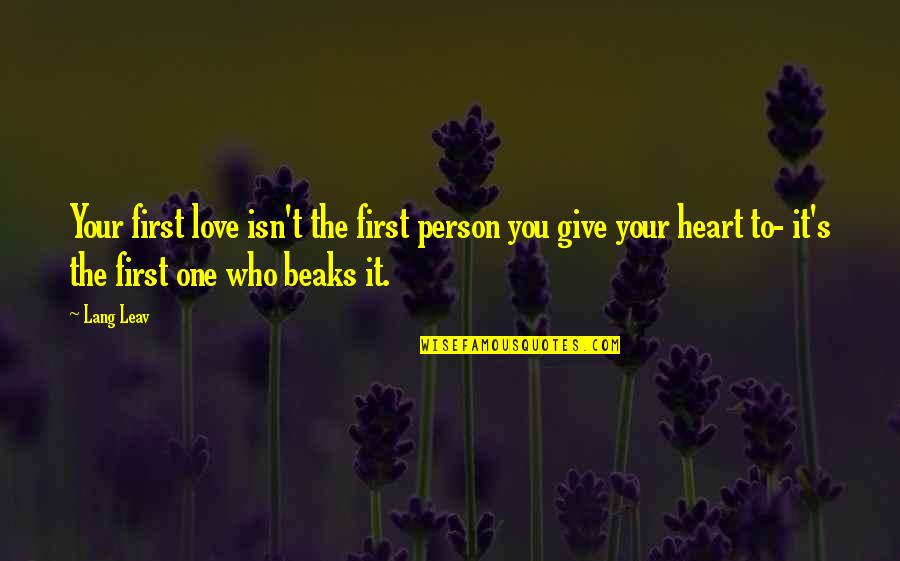 Give You My Heart Love Quotes By Lang Leav: Your first love isn't the first person you