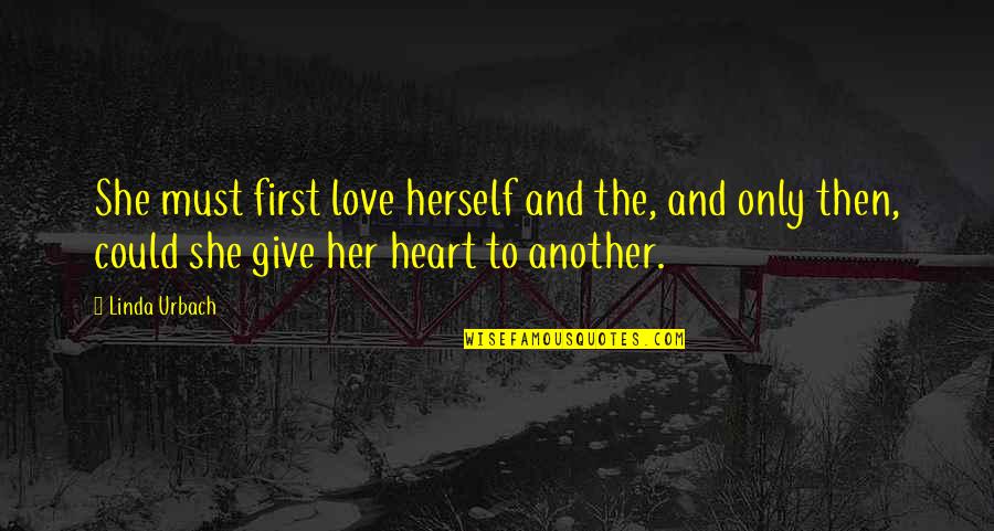 Give You My Heart Love Quotes By Linda Urbach: She must first love herself and the, and