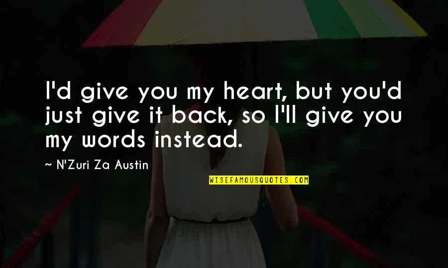 Give You My Heart Love Quotes By N'Zuri Za Austin: I'd give you my heart, but you'd just