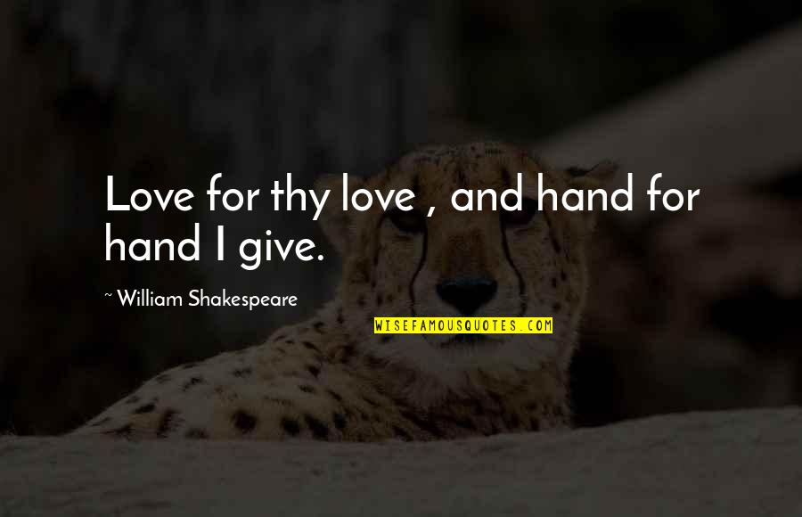 Give You Some Love Quotes By William Shakespeare: Love for thy love , and hand for