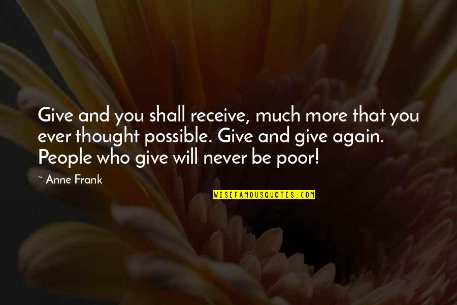 Give You Will Receive Quotes By Anne Frank: Give and you shall receive, much more that