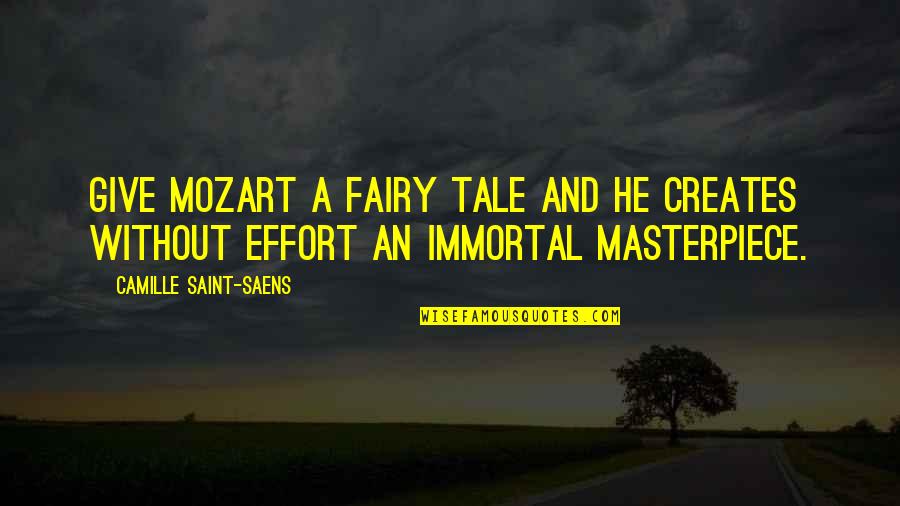 Give Your Best Effort Quotes By Camille Saint-Saens: Give Mozart a fairy tale and he creates