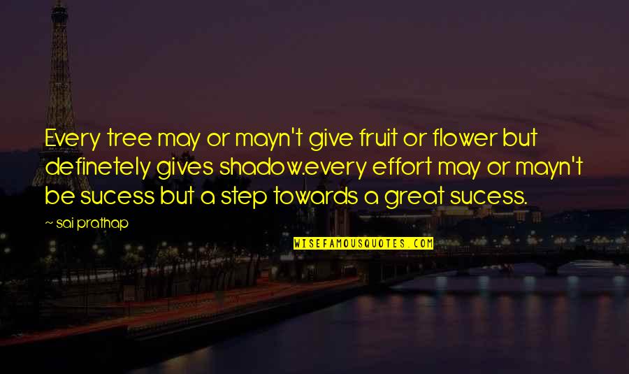 Give Your Best Effort Quotes By Sai Prathap: Every tree may or mayn't give fruit or