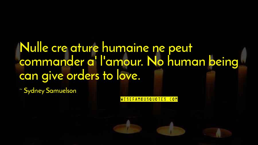 Give Your Best Love Quotes By Sydney Samuelson: Nulle cre ature humaine ne peut commander a'