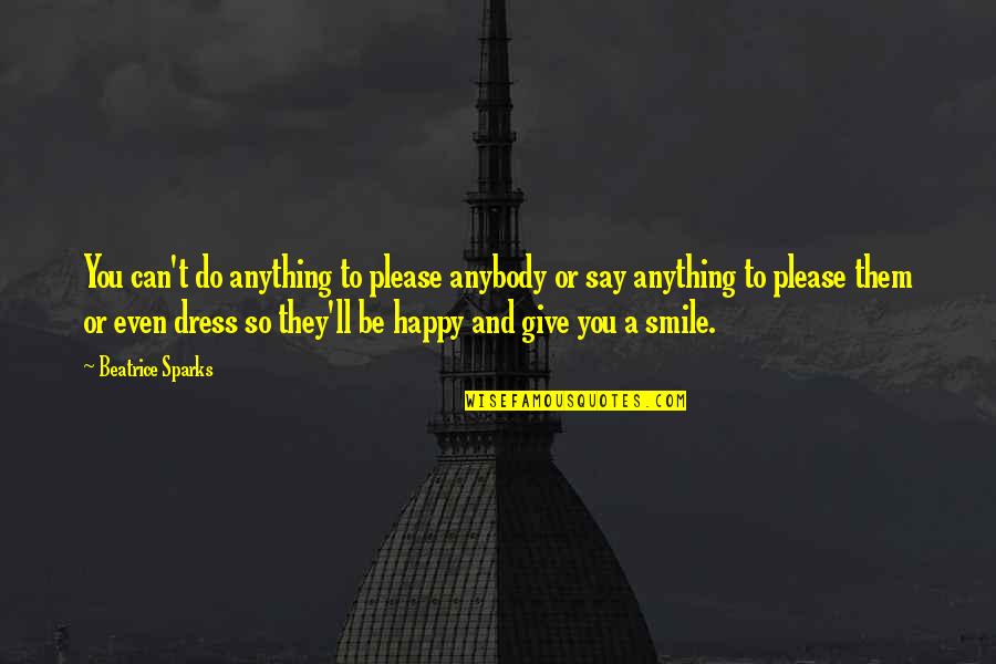 Give Your Best Smile Quotes By Beatrice Sparks: You can't do anything to please anybody or