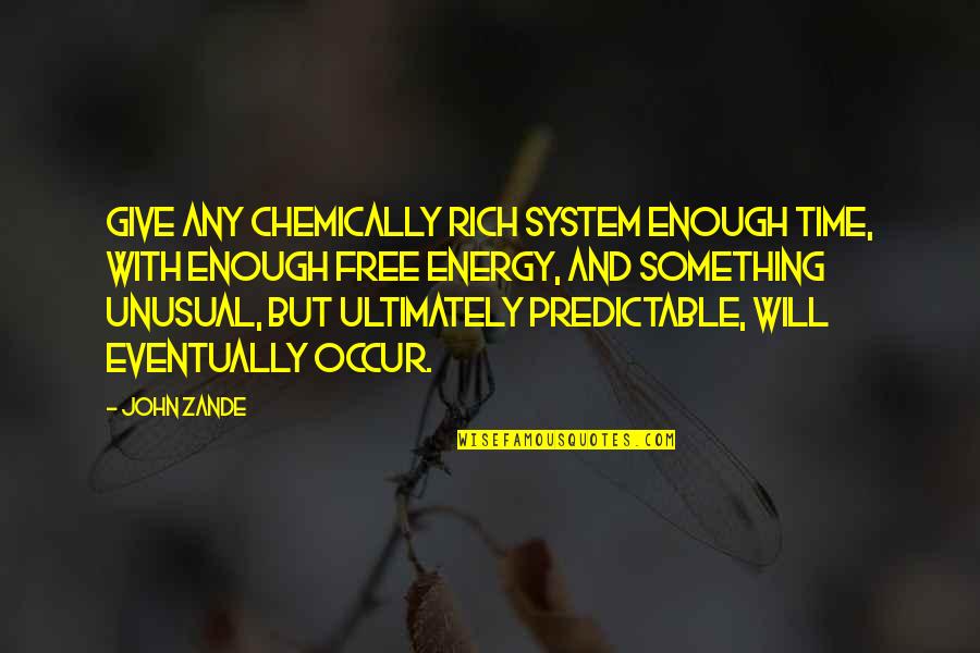 Give Your Energy Quotes By John Zande: Give any chemically rich system enough time, with