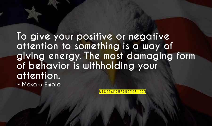 Give Your Energy Quotes By Masaru Emoto: To give your positive or negative attention to