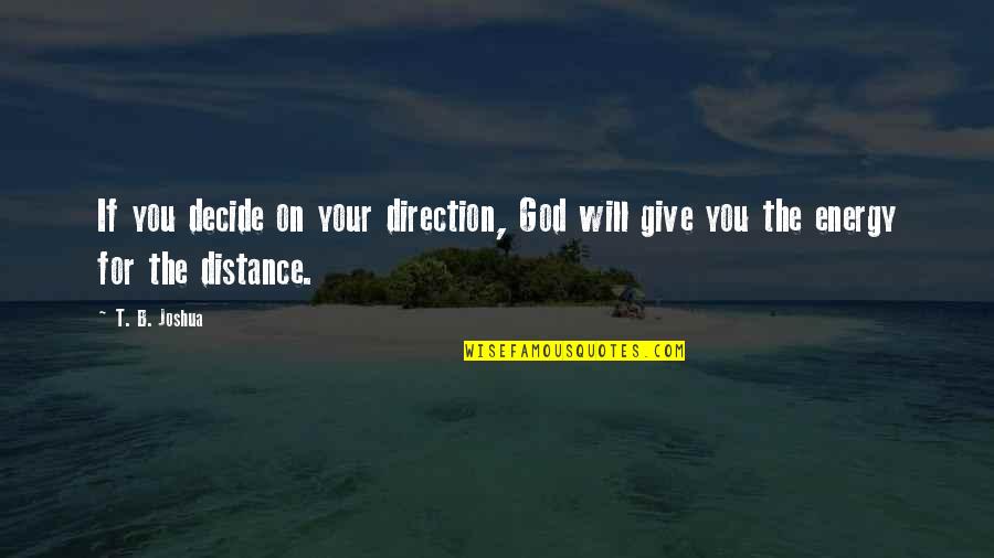 Give Your Energy Quotes By T. B. Joshua: If you decide on your direction, God will