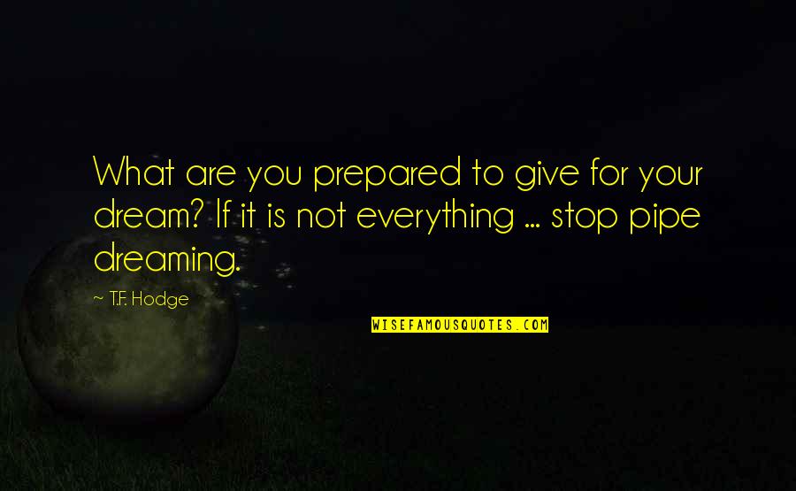 Give Your Everything Quotes By T.F. Hodge: What are you prepared to give for your