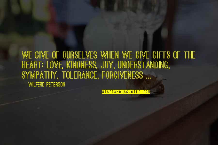 Give Your Love And Kindness Quotes By Wilferd Peterson: We give of ourselves when we give gifts