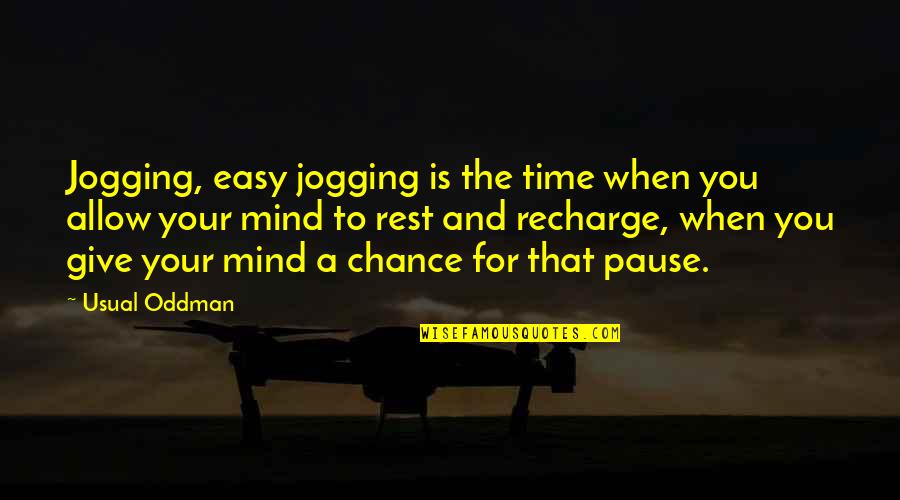 Give Your Mind A Rest Quotes By Usual Oddman: Jogging, easy jogging is the time when you