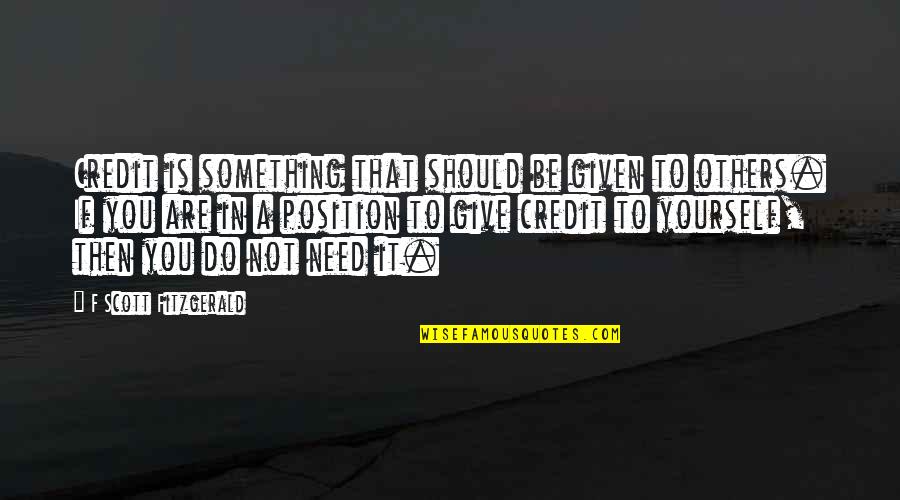 Give Yourself Credit Quotes By F Scott Fitzgerald: Credit is something that should be given to