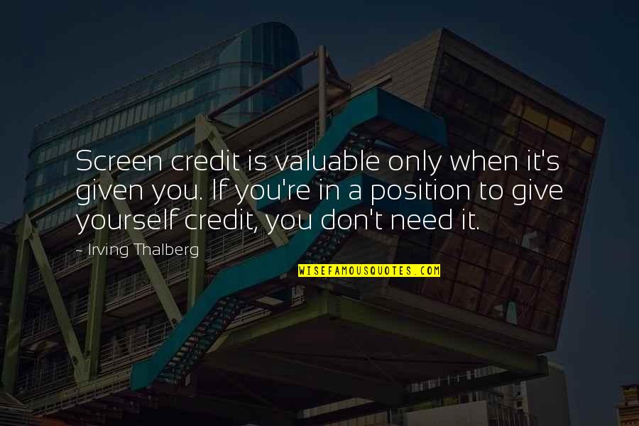Give Yourself Credit Quotes By Irving Thalberg: Screen credit is valuable only when it's given
