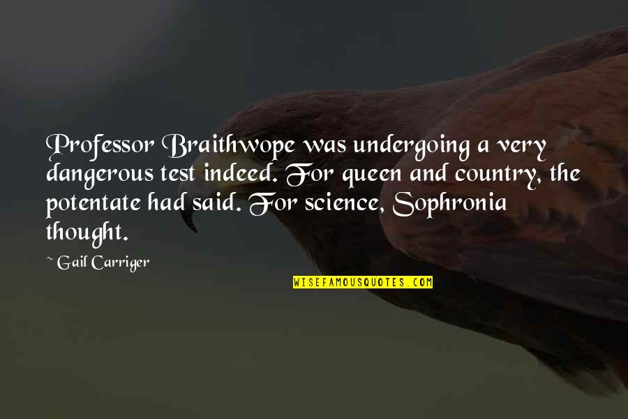 Give Yourself Grace Quotes By Gail Carriger: Professor Braithwope was undergoing a very dangerous test Give Yourself Grace Quotes By Gail Carriger: Professor Braithwope was undergoing a very dangerous test