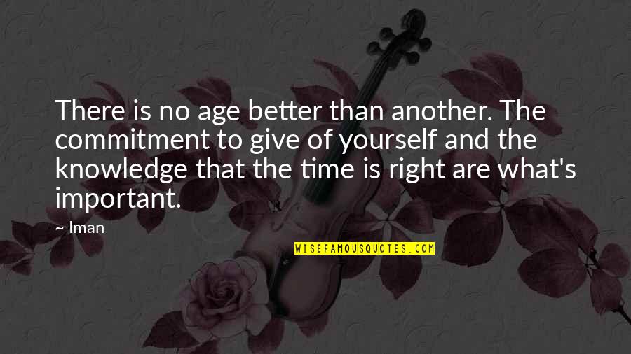 Give Yourself Some Time Quotes By Iman: There is no age better than another. The