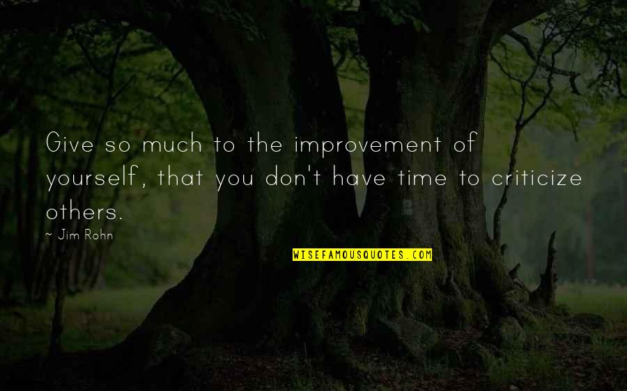 Give Yourself Some Time Quotes By Jim Rohn: Give so much to the improvement of yourself,