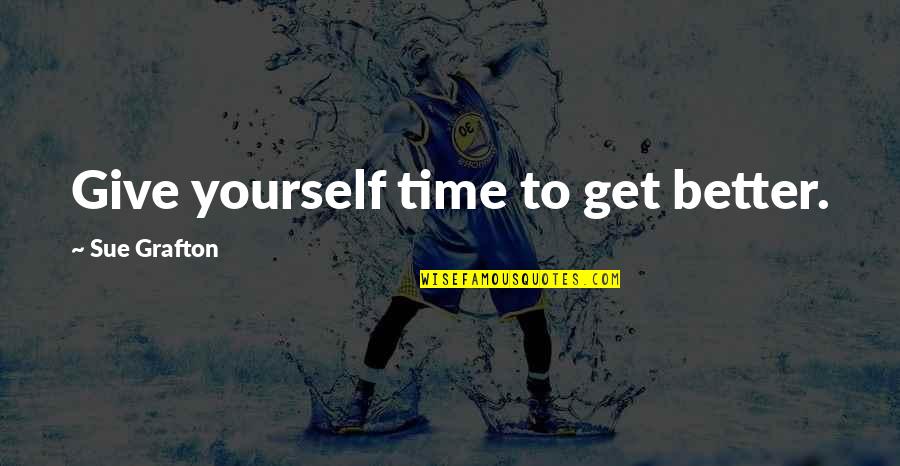 Give Yourself Some Time Quotes By Sue Grafton: Give yourself time to get better.