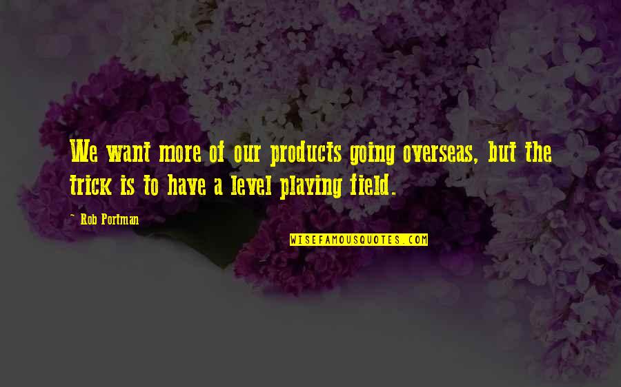 Giveaways Discord Quotes By Rob Portman: We want more of our products going overseas,