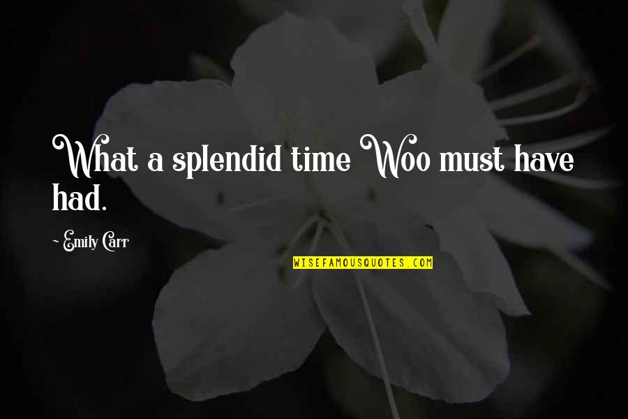 Givedrop Quotes By Emily Carr: What a splendid time Woo must have had.